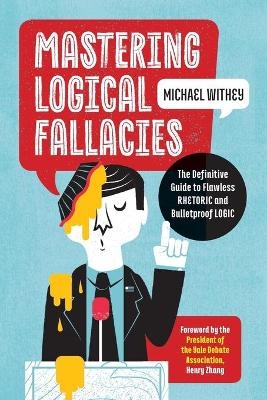 Mastering Logical Fallacies - Michael Withey, Henry Zhang