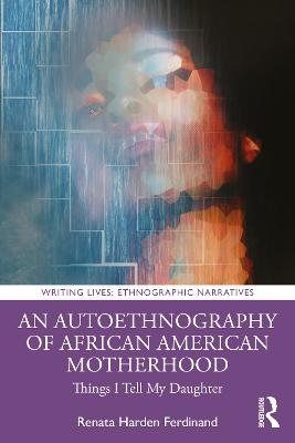 An Autoethnography of African American Motherhood - Renata Harden Ferdinand