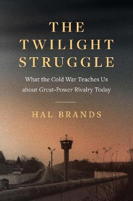 The Twilight Struggle - Hal Brands