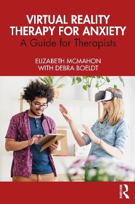 Virtual Reality Therapy for Anxiety - Elizabeth McMahon, Debra Boeldt