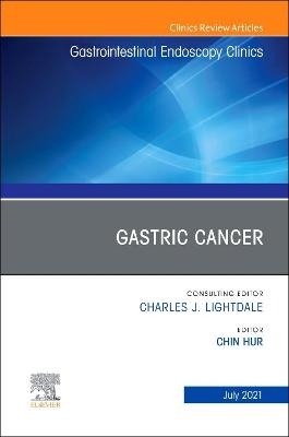 Gastric Cancer, An Issue of Gastrointestinal Endoscopy Clinics - 