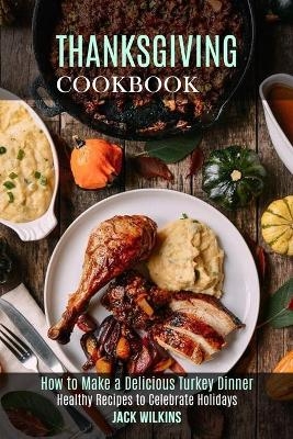 Thanksgiving Cookbook - Jack Wilkins