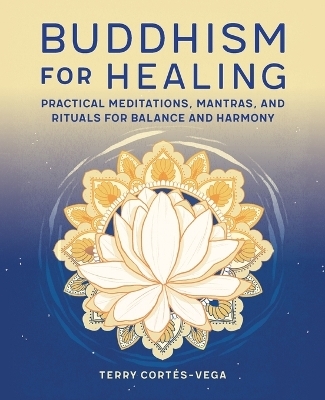 Buddhism for Healing - Terry Cortés-Vega