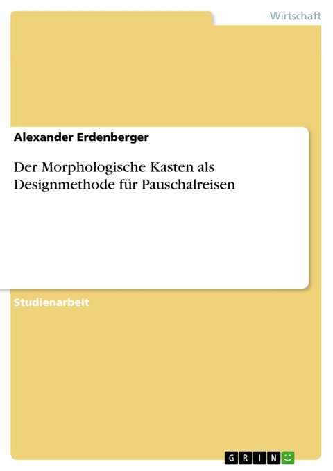 Der Morphologische Kasten als Designmethode für Pauschalreisen - Alexander Erdenberger