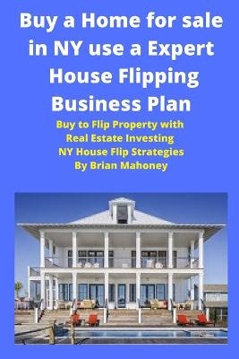 Buy a Home for sale in NY use a Expert House Flipping Business Plan - Brian Mahoney