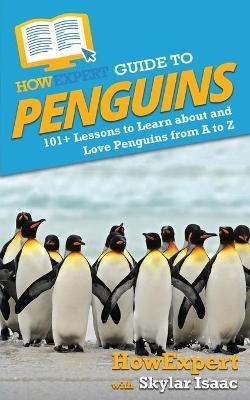 HowExpert Guide to Penguins -  HowExpert, Skylar Isaac