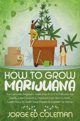 How To Grow Marijuana - Jorge Ed Coleman