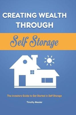 Creating Wealth Through Self Storage - Timothy Messier