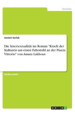 Die IntertextualitÃ¤t im Roman "Krach der Kulturen um einen Fahrstuhl an der Piazza Vittorio" von Amara Lakhous - Jasmin Sarlak