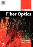 Practical Fiber Optics -  David Bailey,  Edwin Wright