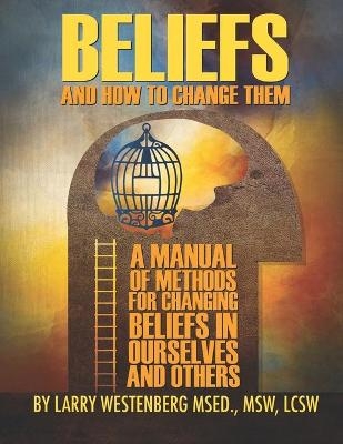 Beliefs and How to Change Them - Larry Westenberg Lcsw