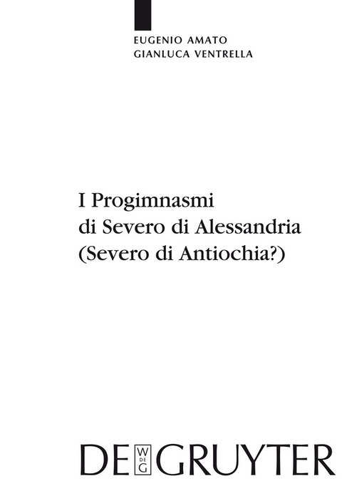 I Progimnasmi di Severo di Alessandria (Severo di Antiochia?) - Eugenio Amato, Gianluca Ventrella