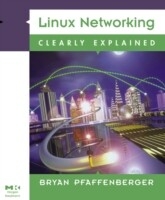 Linux Networking Clearly Explained -  Michael Jang,  Bryan Pfaffenberger