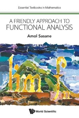 Friendly Approach To Functional Analysis, A - Amol Sasane