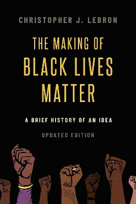 The Making of Black Lives Matter - Christopher J. Lebron