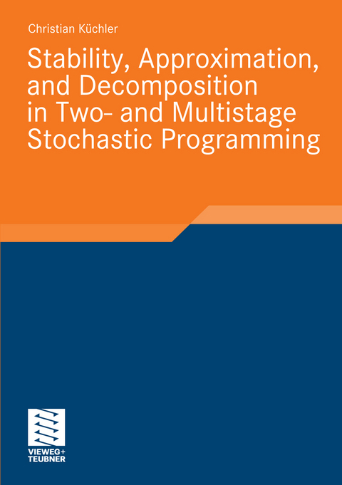 Stability, Approximation, and Decomposition in Two- and Multistage Stochastic Programming - Christian Küchler