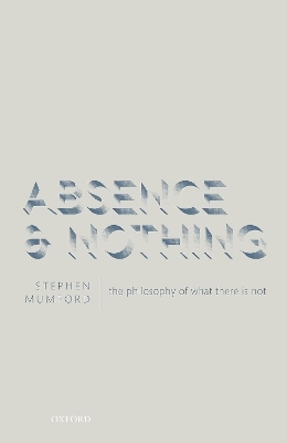 Absence and Nothing - Stephen Mumford