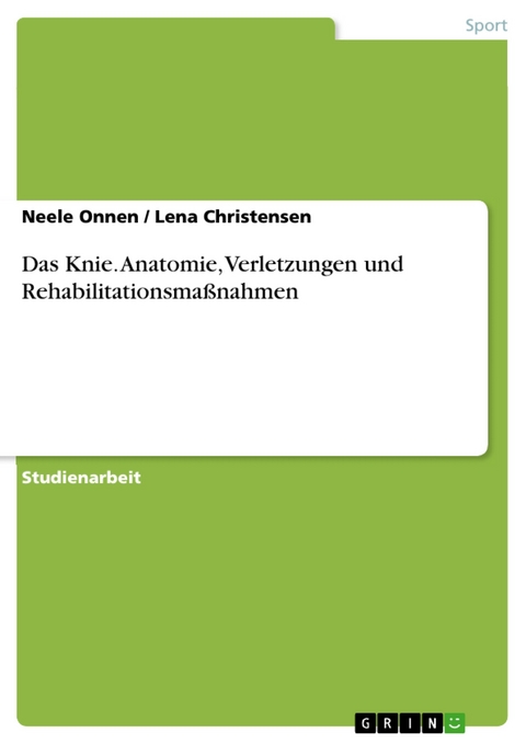 Das Knie. Anatomie, Verletzungen und Rehabilitationsmaßnahmen -  Neele Onnen,  Lena Christensen