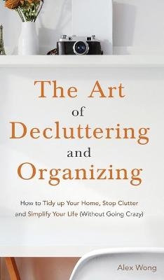 The Art of Decluttering and Organizing - Alex Wong