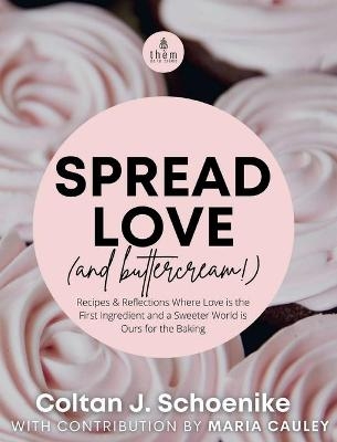 Spread Love (and Buttercream!) - Coltan J Schoenike