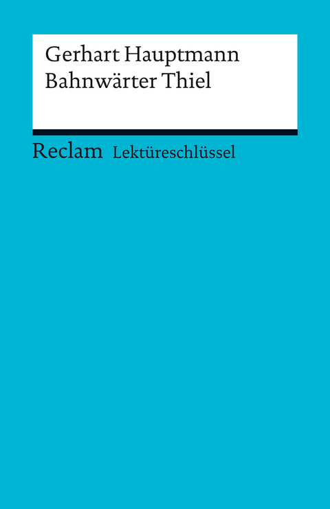 Lektüreschlüssel. Gerhart Hauptmann: Bahnwärter Thiel - Gerhart Hauptmann, Mario Leis