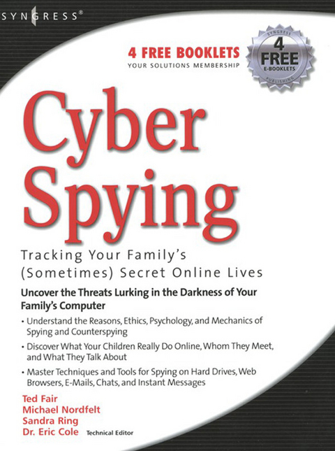 Cyber Spying Tracking Your Family's (Sometimes) Secret Online Lives -  Eric Cole,  Ted Fair,  Michael Nordfelt,  Sandra Ring