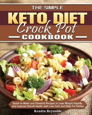 The Simple Keto Diet Crock Pot Cookbook - Kendra Reynolds