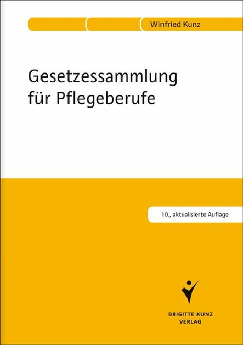 Gesetzessammlung für Pflegeberufe - Winfried Kunz