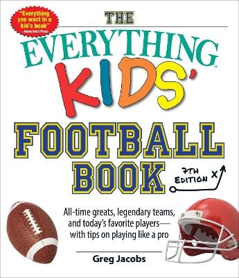 The Everything Kids' Football Book, 7th Edition - Greg Jacobs