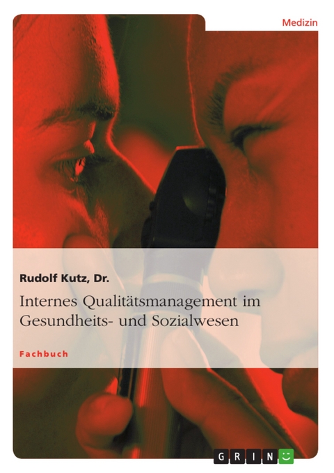 Internes Qualitätsmanagement im Gesundheits- und Sozialwesen -  Rudolf Kutz,  Dr.