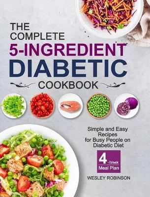 The Complete 5-Ingredient Diabetic Cookbook - Wesley Robinson