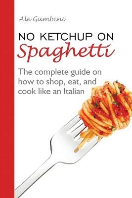 No Ketchup on Spaghetti - Ale Gambini