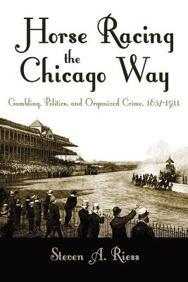 Horse Racing the Chicago Way - Steven A Riess