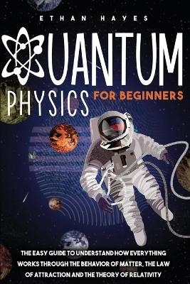 Quantum Physics for Beginners - Ethan Hayes