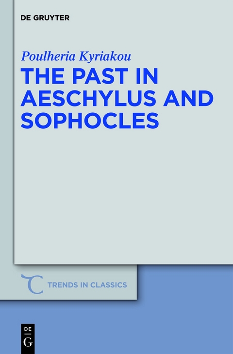 The Past in Aeschylus and Sophocles - Poulheria Kyriakou