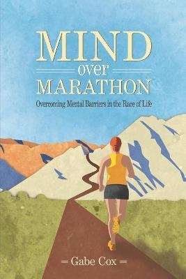 Mind Over Marathon - Gabe Cox