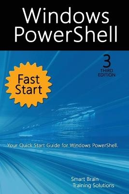 Windows PowerShell Fast Start, 3rd Edition - Smart Brain Training Solutions