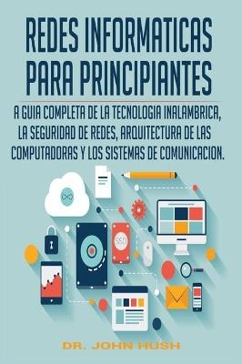 Redes Informaticas Para Principiantes - Dr John Hush