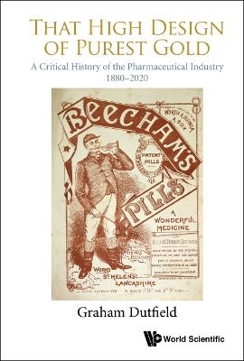 That High Design Of Purest Gold: A Critical History Of The Pharmaceutical Industry, 1880-2020 - Graham Dutfield