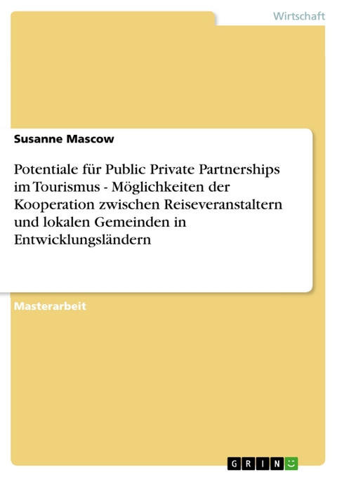 Potentiale für Public Private Partnerships im Tourismus - Möglichkeiten der Kooperation zwischen Reiseveranstaltern und lokalen Gemeinden in Entwicklungsländern -  Susanne Mascow