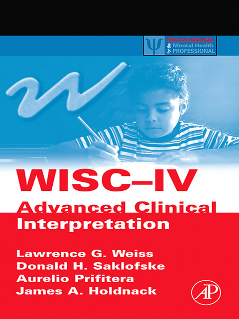 WISC-IV Advanced Clinical Interpretation -  James A. Holdnack,  Aurelio Prifitera,  Donald H. Saklofske,  Lawrence G. Weiss