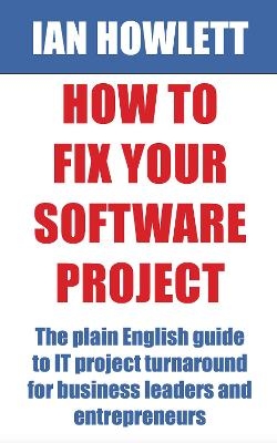 How To Fix Your Software Project - Ian Howlett