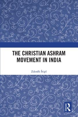 The Christian Ashram Movement in India - Zdeněk Štipl