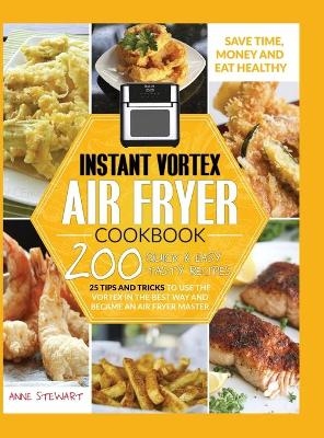 Instant Vortex Air Fryer Cookbook - Anne Stewart