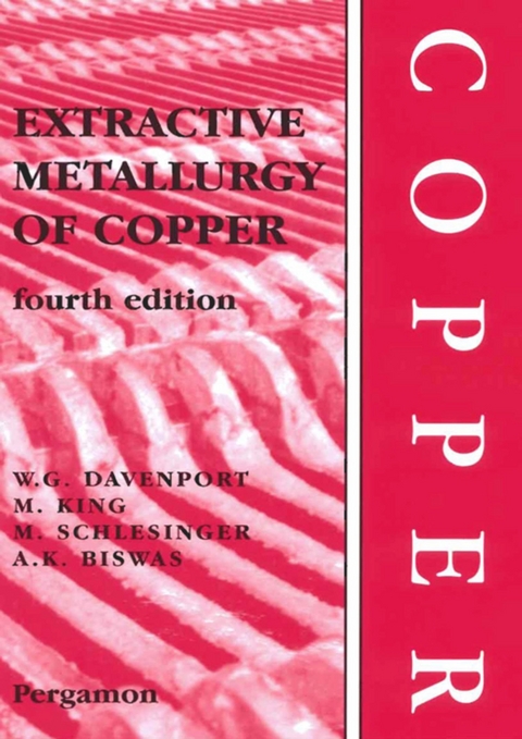 Extractive Metallurgy of Copper -  A.K. Biswas,  William G. Davenport,  Matthew J. King,  Mark E. Schlesinger