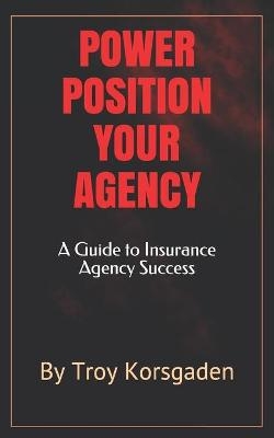 Power Position Your Agency - Troy Korsgaden