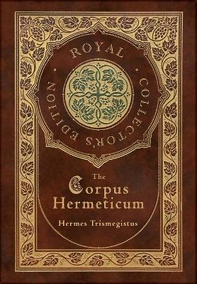 The Corpus Hermeticum (Royal Collector's Edition) (Case Laminate Hardcover with Jacket) - Hermes Trismegistus