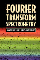 Fourier Transform Spectrometry -  Mark C. Abrams,  James W. Brault,  Sumner P. Davis