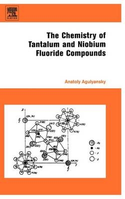 Chemistry of Tantalum and Niobium Fluoride Compounds -  Anatoly Agulyansky