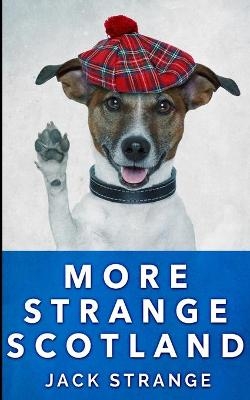 More Strange Scotland (Jack's Strange Tales Book 6) - Jack Strange